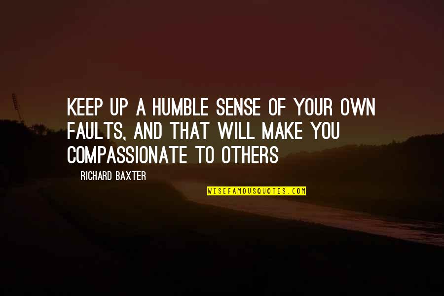 Vashty Cormier Quotes By Richard Baxter: Keep up a humble sense of your own