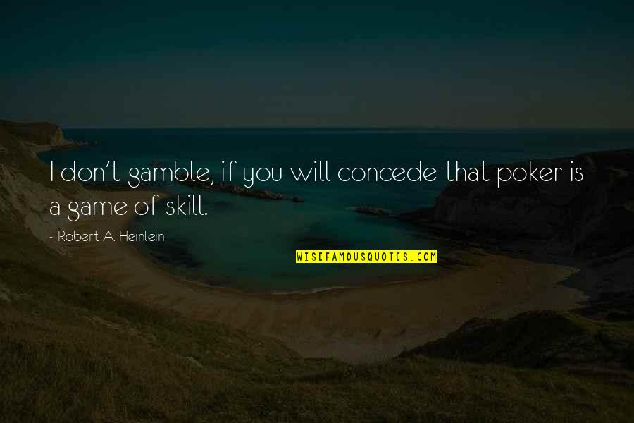 Vasiko Da Quotes By Robert A. Heinlein: I don't gamble, if you will concede that