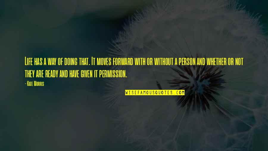 Vasilache Ovidiu Quotes By Kate Morris: Life has a way of doing that. It