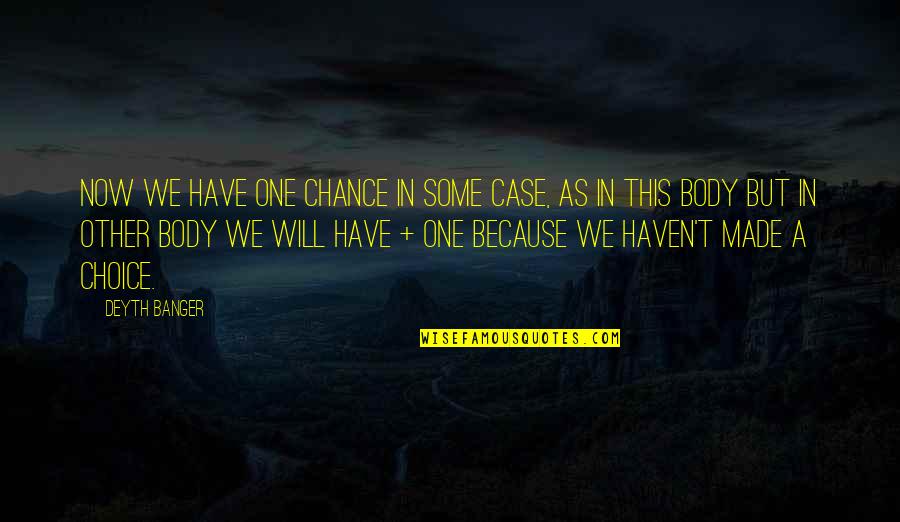 Vasilaki Dimitra Quotes By Deyth Banger: Now we have one chance in some case, Vasilaki Dimitra Quotes By Deyth Banger: Now we have one chance in some case,