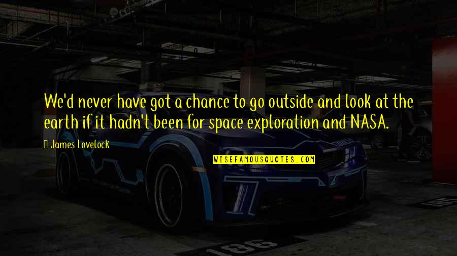Vasilakis Kailas Quotes By James Lovelock: We'd never have got a chance to go Vasilakis Kailas Quotes By James Lovelock: We'd never have got a chance to go