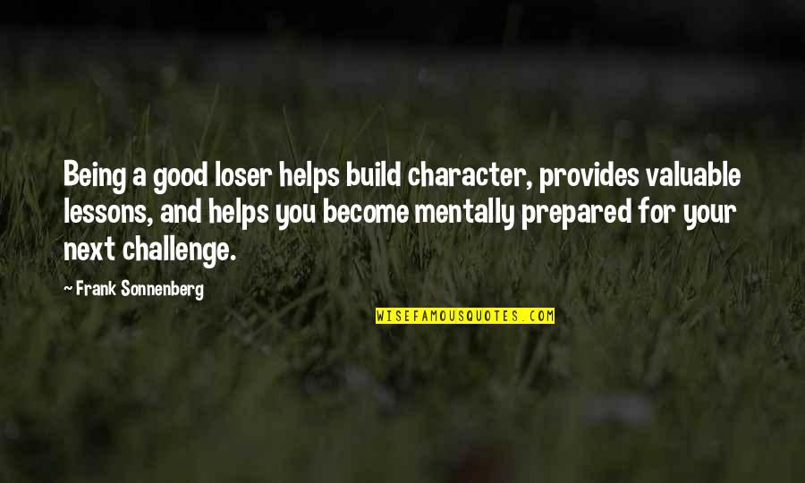 Vasilakopoulos Quotes By Frank Sonnenberg: Being a good loser helps build character, provides Vasilakopoulos Quotes By Frank Sonnenberg: Being a good loser helps build character, provides