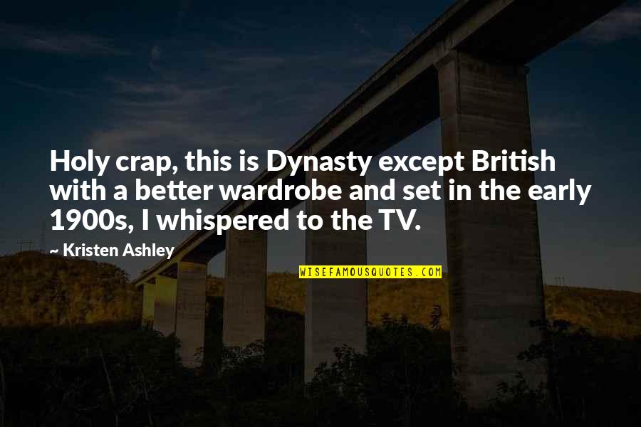 Vasilakopoulos Quotes By Kristen Ashley: Holy crap, this is Dynasty except British with Vasilakopoulos Quotes By Kristen Ashley: Holy crap, this is Dynasty except British with