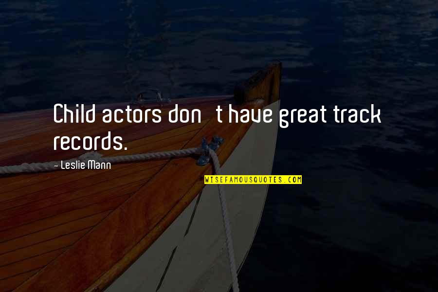 Vasilatos Cotter Quotes By Leslie Mann: Child actors don't have great track records. Vasilatos Cotter Quotes By Leslie Mann: Child actors don't have great track records.
