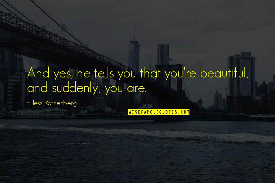 Vasileva New Club Quotes By Jess Rothenberg: And yes, he tells you that you're beautiful,