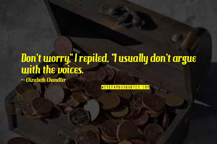 Vasilhas Quotes By Elizabeth Chandler: Don't worry," I repiled, "I usually don't argue Vasilhas Quotes By Elizabeth Chandler: Don't worry," I repiled, "I usually don't argue