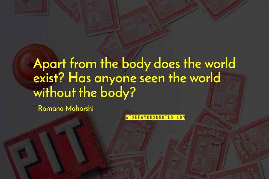 Vasiliadis Quotes By Ramana Maharshi: Apart from the body does the world exist? Vasiliadis Quotes By Ramana Maharshi: Apart from the body does the world exist?