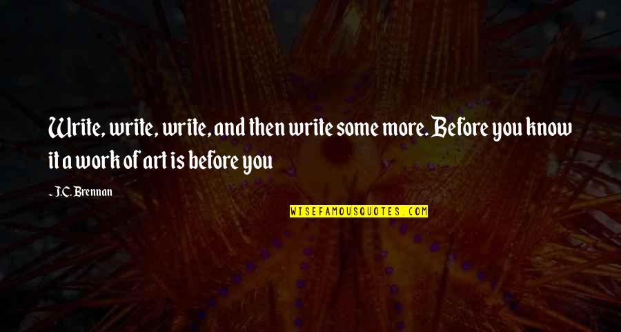 Vasilica Ceterasu Quotes By J.C. Brennan: Write, write, write, and then write some more.