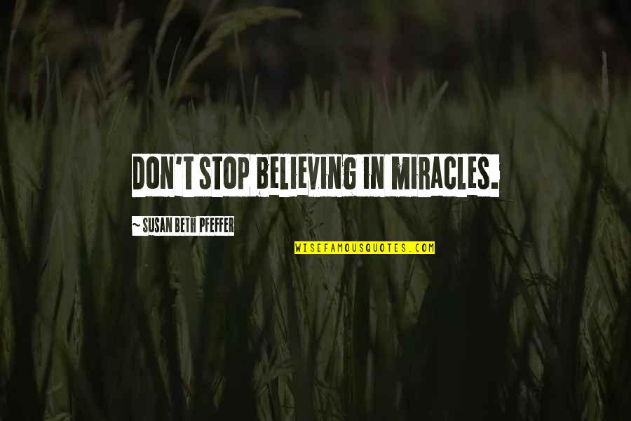 Vasilica Panaghita Quotes By Susan Beth Pfeffer: Don't stop believing in miracles.