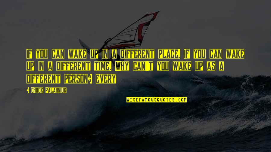 Vasiliev Ivan Quotes By Chuck Palahniuk: If you can wake up in a different