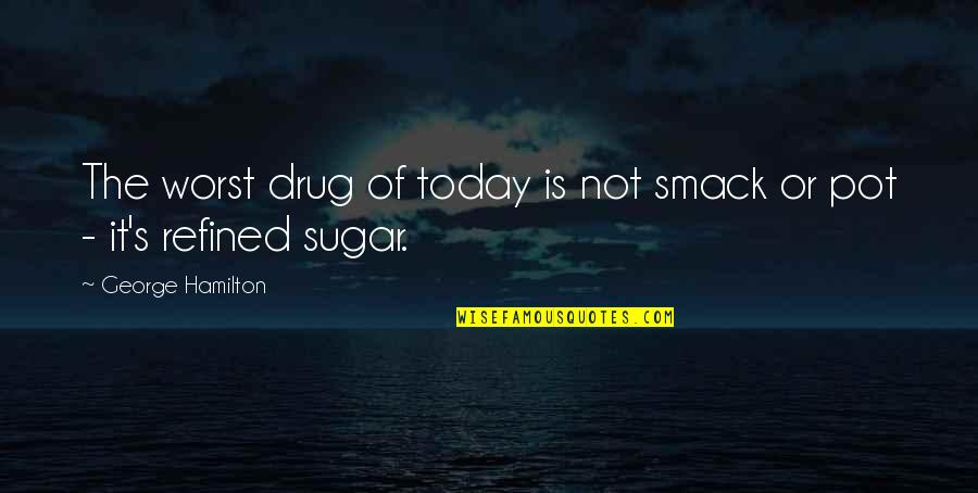 Vasiliev Osipova Quotes By George Hamilton: The worst drug of today is not smack Vasiliev Osipova Quotes By George Hamilton: The worst drug of today is not smack