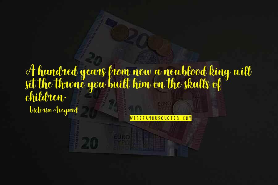 Vasilij Zajcev Quotes By Victoria Aveyard: A hundred years from now a newblood king Vasilij Zajcev Quotes By Victoria Aveyard: A hundred years from now a newblood king