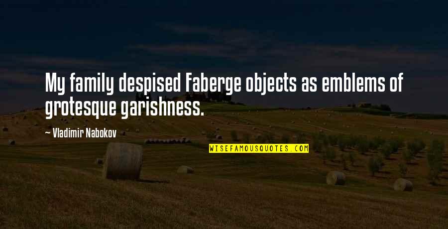 Vasiliki Papadimitriou Quotes By Vladimir Nabokov: My family despised Faberge objects as emblems of Vasiliki Papadimitriou Quotes By Vladimir Nabokov: My family despised Faberge objects as emblems of