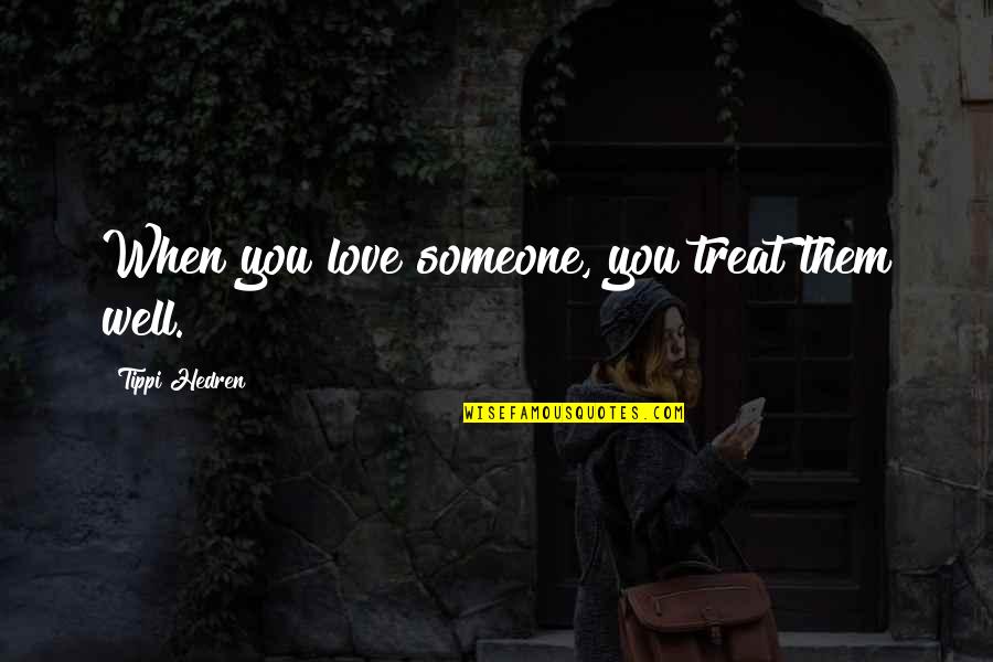 Vasiliki Troufakou Quotes By Tippi Hedren: When you love someone, you treat them well.