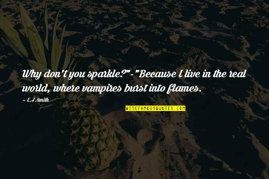 Vasilikos Power Quotes By L.J.Smith: Why don't you sparkle?"-"Because I live in the Vasilikos Power Quotes By L.J.Smith: Why don't you sparkle?"-"Because I live in the