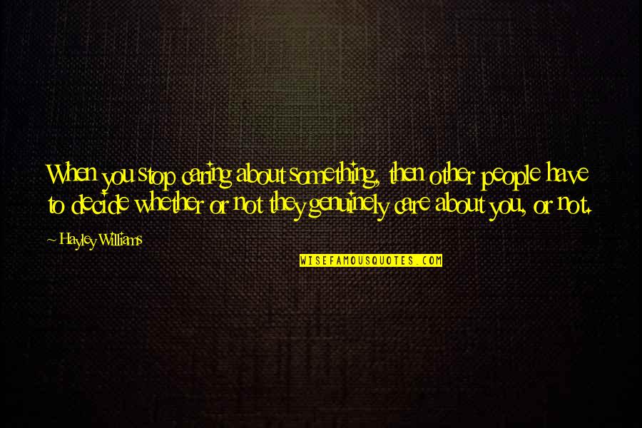 Vasilios Cortland Quotes By Hayley Williams: When you stop caring about something, then other
