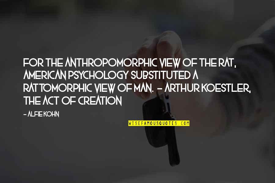Vasilios Mathews Quotes By Alfie Kohn: For the anthropomorphic view of the rat, American Vasilios Mathews Quotes By Alfie Kohn: For the anthropomorphic view of the rat, American
