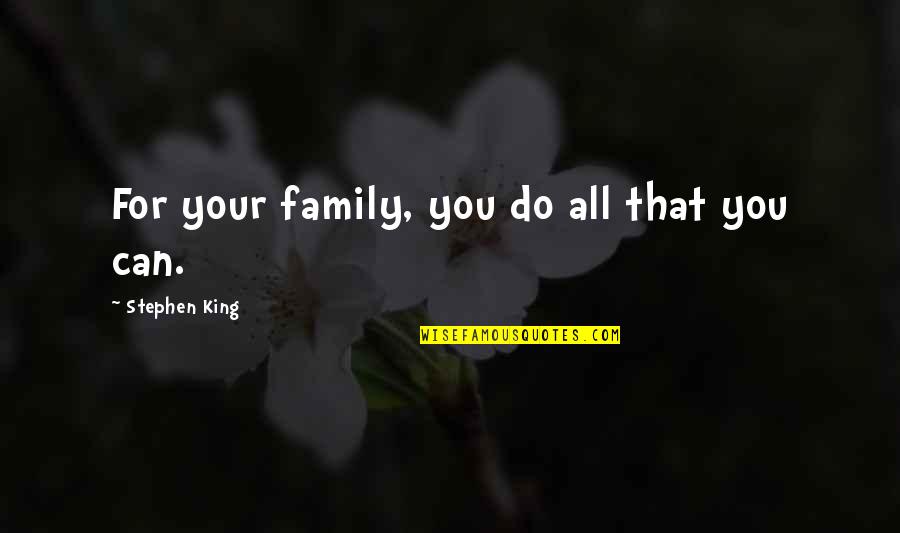 Vasilisa The Beautiful Quotes By Stephen King: For your family, you do all that you