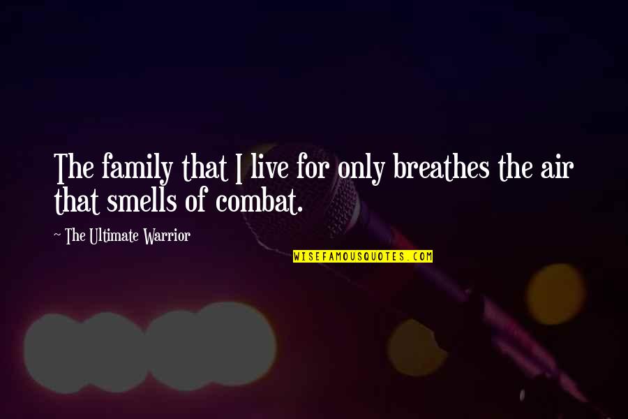Vasiliy Fet Quotes By The Ultimate Warrior: The family that I live for only breathes