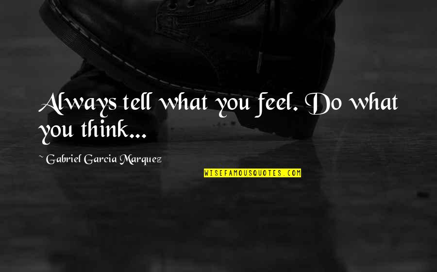 Vasiljevic Legal Quotes By Gabriel Garcia Marquez: Always tell what you feel. Do what you