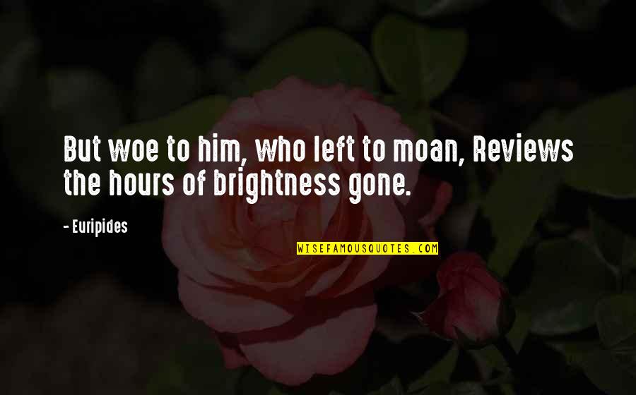 Vasilkov Quotes By Euripides: But woe to him, who left to moan,