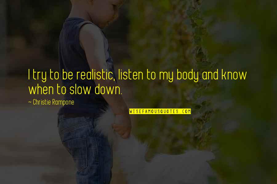 Vasillaq Zeri Quotes By Christie Rampone: I try to be realistic, listen to my Vasillaq Zeri Quotes By Christie Rampone: I try to be realistic, listen to my