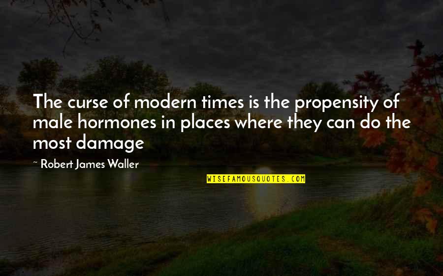 Vasillaq Zeri Quotes By Robert James Waller: The curse of modern times is the propensity Vasillaq Zeri Quotes By Robert James Waller: The curse of modern times is the propensity