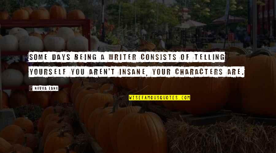 Vasilopoulos Quotes By Nevea Lane: Some days being a writer consists of telling Vasilopoulos Quotes By Nevea Lane: Some days being a writer consists of telling