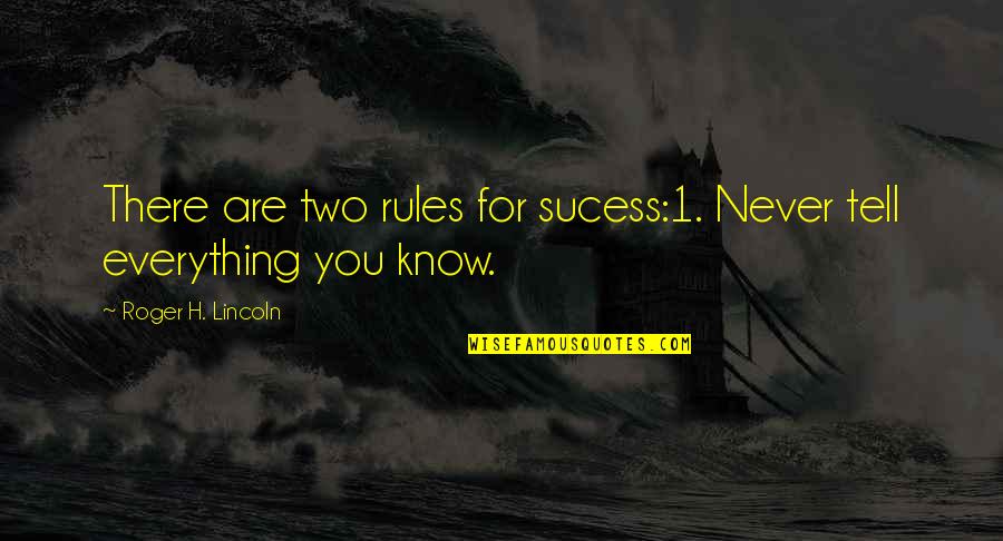Vasilopoulos Quotes By Roger H. Lincoln: There are two rules for sucess:1. Never tell Vasilopoulos Quotes By Roger H. Lincoln: There are two rules for sucess:1. Never tell