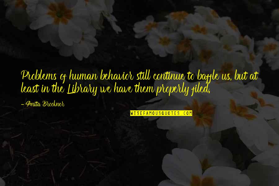 Vasily Smyslov Quotes By Anita Brookner: Problems of human behavior still continue to baffle Vasily Smyslov Quotes By Anita Brookner: Problems of human behavior still continue to baffle