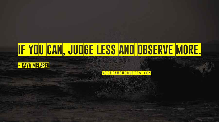 Vasily Zhukovsky Quotes By Kaya McLaren: If you can, judge less and observe more.