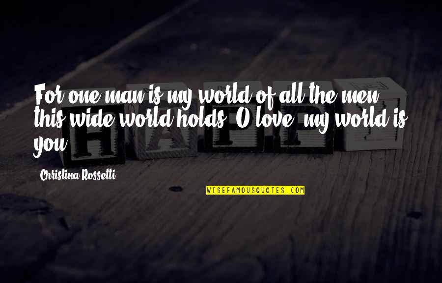 Vasilyeva Plays Quotes By Christina Rossetti: For one man is my world of all Vasilyeva Plays Quotes By Christina Rossetti: For one man is my world of all