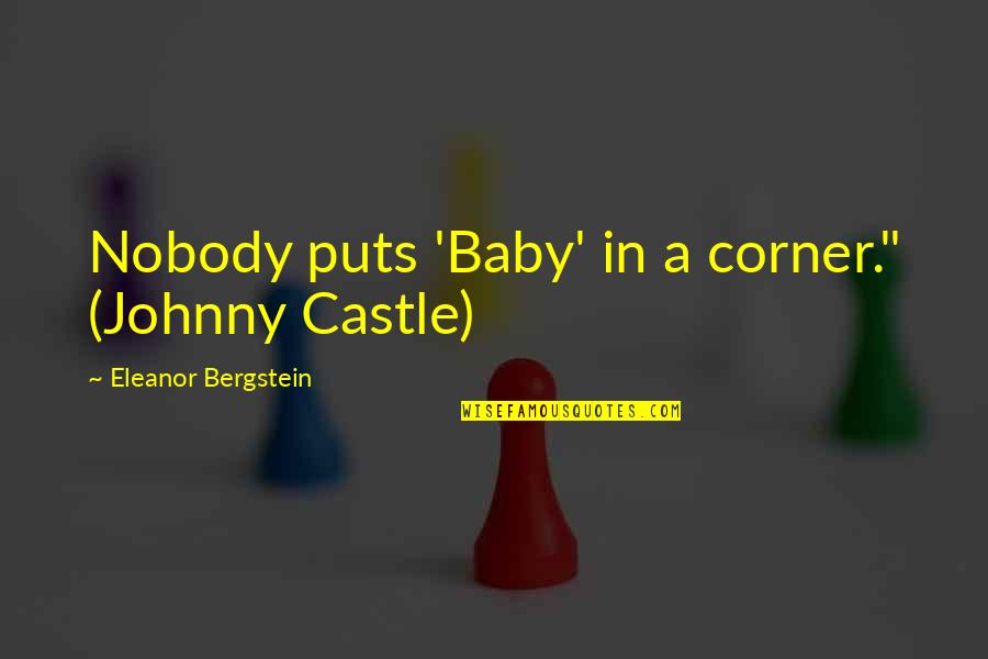 Vasishtha Quotes By Eleanor Bergstein: Nobody puts 'Baby' in a corner." (Johnny Castle)