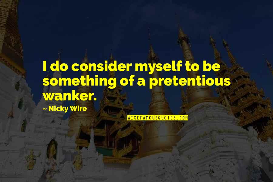 Vasistha Samhita Quotes By Nicky Wire: I do consider myself to be something of