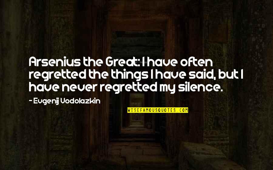Vaskas Antspaudams Quotes By Evgenij Vodolazkin: Arsenius the Great: I have often regretted the