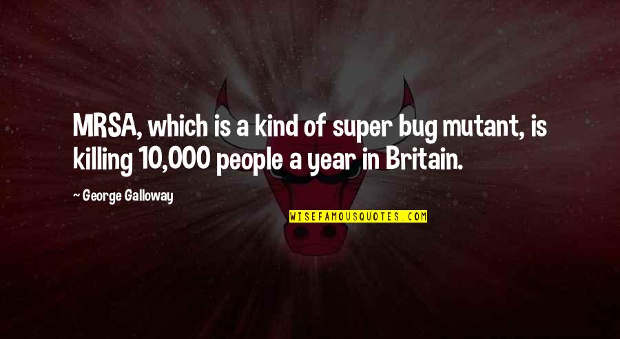 Vasken Keuchkerian Quotes By George Galloway: MRSA, which is a kind of super bug Vasken Keuchkerian Quotes By George Galloway: MRSA, which is a kind of super bug