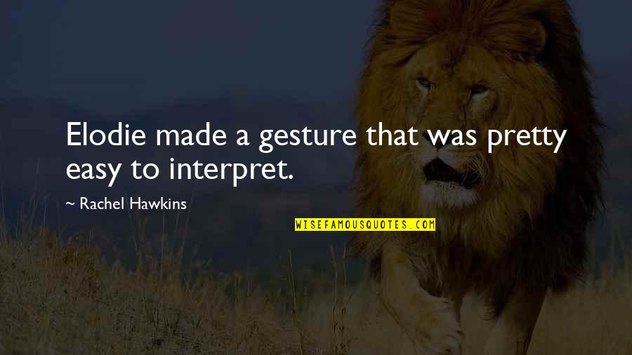 Vasken Keuchkerian Quotes By Rachel Hawkins: Elodie made a gesture that was pretty easy Vasken Keuchkerian Quotes By Rachel Hawkins: Elodie made a gesture that was pretty easy