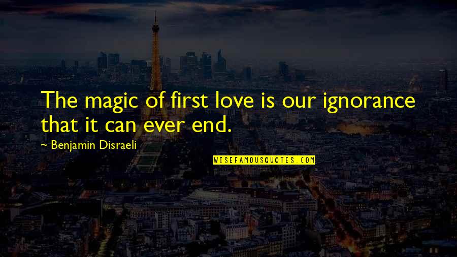 Vaskevich Studios Quotes By Benjamin Disraeli: The magic of first love is our ignorance Vaskevich Studios Quotes By Benjamin Disraeli: The magic of first love is our ignorance