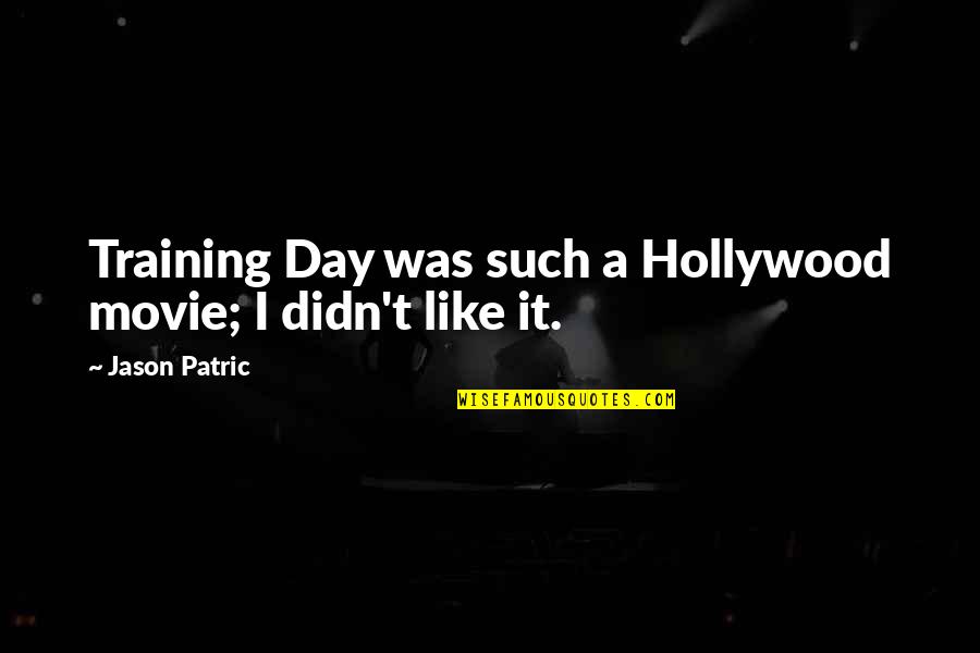 Vaskevich Studios Quotes By Jason Patric: Training Day was such a Hollywood movie; I Vaskevich Studios Quotes By Jason Patric: Training Day was such a Hollywood movie; I
