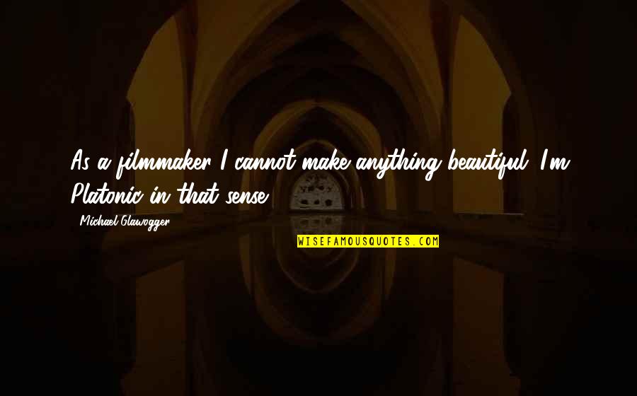 Vaskrsenje Duse Quotes By Michael Glawogger: As a filmmaker I cannot make anything beautiful. Vaskrsenje Duse Quotes By Michael Glawogger: As a filmmaker I cannot make anything beautiful.