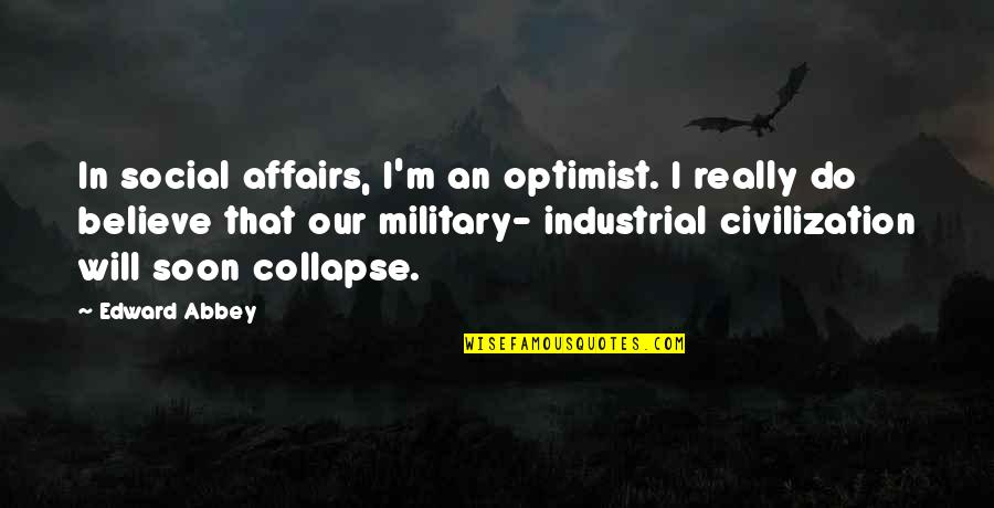 Vaskrsenje Lazarevo Quotes By Edward Abbey: In social affairs, I'm an optimist. I really