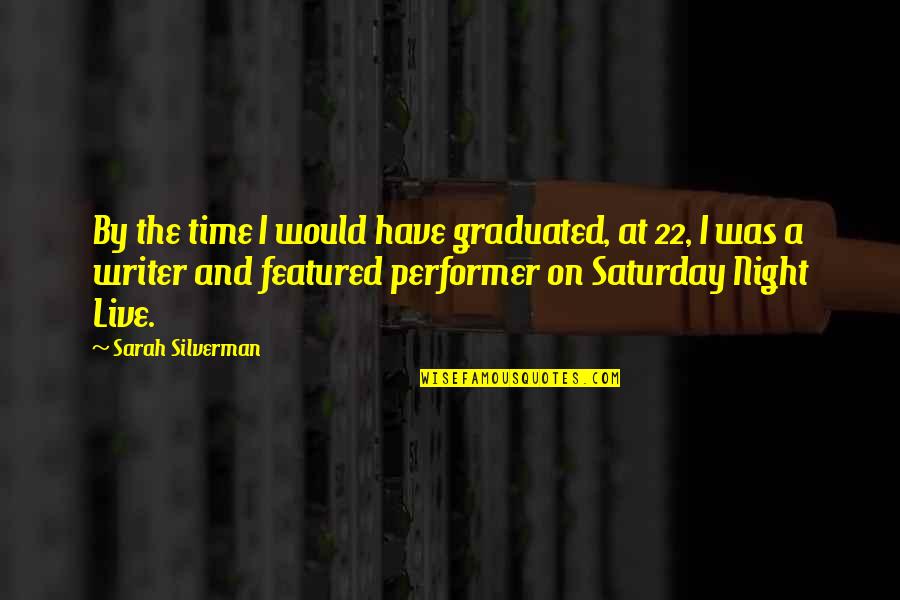 Vasojevici Quotes By Sarah Silverman: By the time I would have graduated, at Vasojevici Quotes By Sarah Silverman: By the time I would have graduated, at