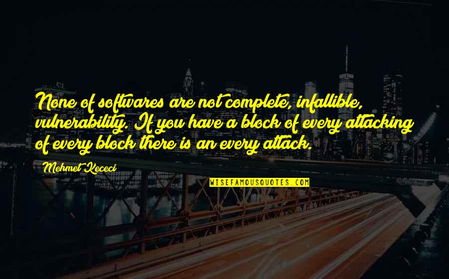 Vasos Comunicantes Quotes By Mehmet Kececi: None of softwares are not complete, infallible, vulnerability. Vasos Comunicantes Quotes By Mehmet Kececi: None of softwares are not complete, infallible, vulnerability.