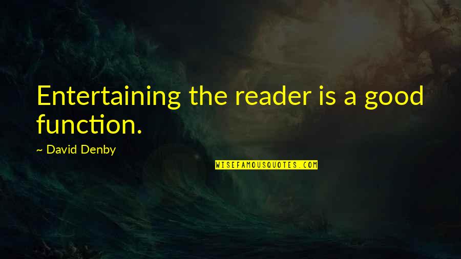 Vasos De Barro Quotes By David Denby: Entertaining the reader is a good function.