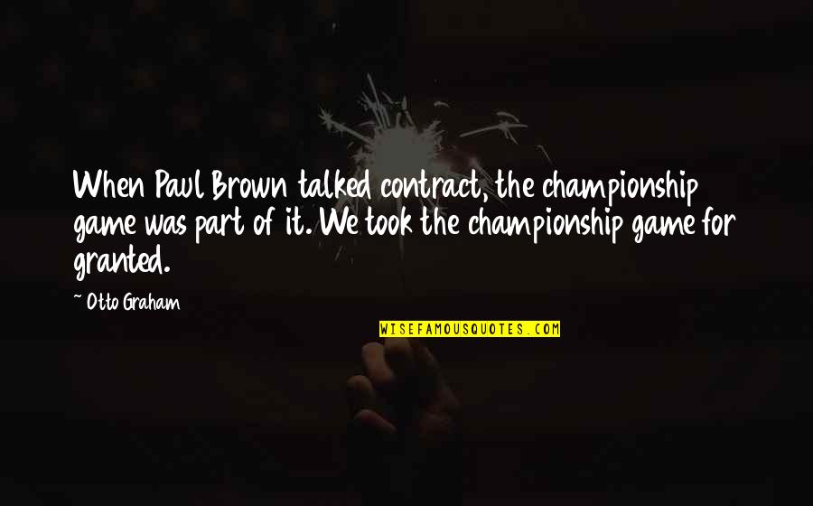 Vasovic Clan Quotes By Otto Graham: When Paul Brown talked contract, the championship game