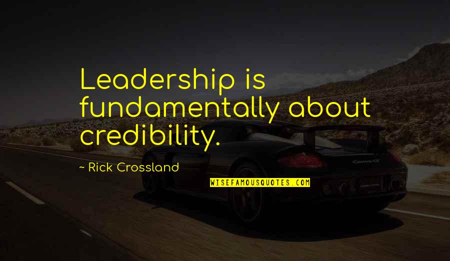 Vaspitanje Kroz Quotes By Rick Crossland: Leadership is fundamentally about credibility.