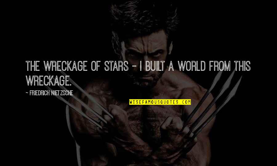 Vaspitanje Quotes By Friedrich Nietzsche: The wreckage of stars - I built a
