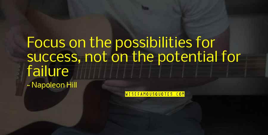 Vaspitanje Quotes By Napoleon Hill: Focus on the possibilities for success, not on