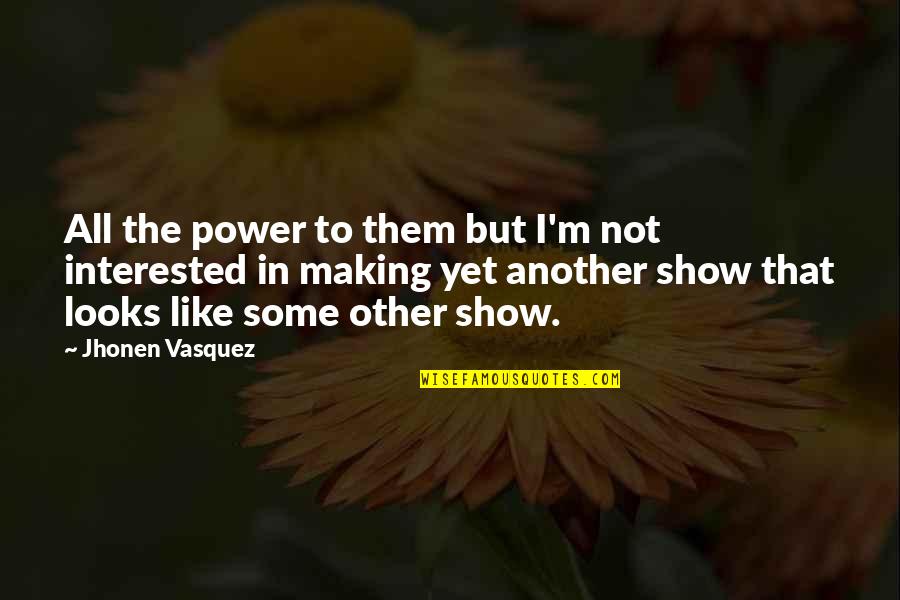 Vasquez Quotes By Jhonen Vasquez: All the power to them but I'm not