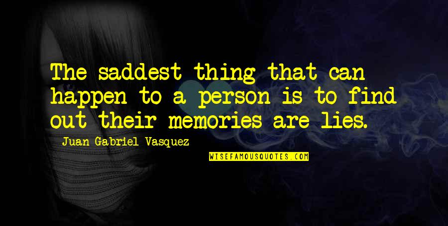 Vasquez Quotes By Juan Gabriel Vasquez: The saddest thing that can happen to a